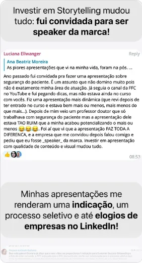 Depoimento: 'Investir em Storytelling mudou tudo: fui convidada para ser speaker da marca' — Luciana Ellwanger, e 'Minhas apresentações me renderam uma indicação, um processo seletivo e elogios de empresas no LinkedIn'
