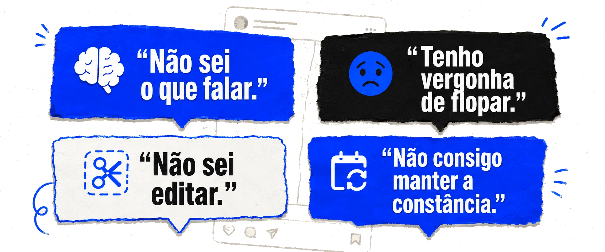 Quatro balões de fala com as travas de quem cria conteúdo: “Não sei o que falar”, “Tenho vergonha de flopar”, “Não sei editar” e “Não consigo manter a constância”